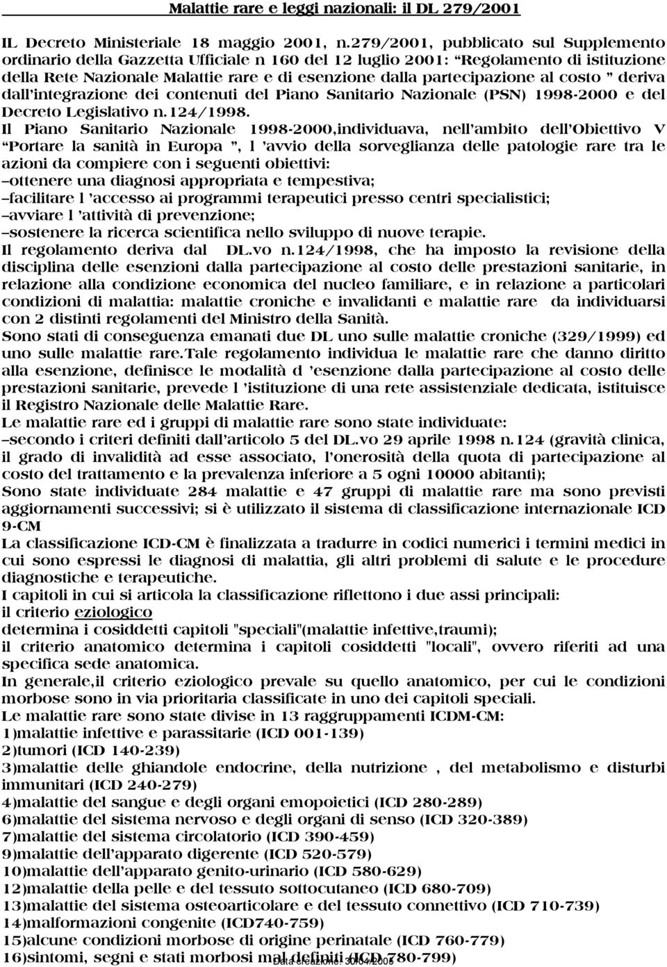 costo deriva dall integrazione dei contenuti del Piano Sanitario Nazionale (PSN) 1998-2000 e del Decreto Legislativo n.124/1998.