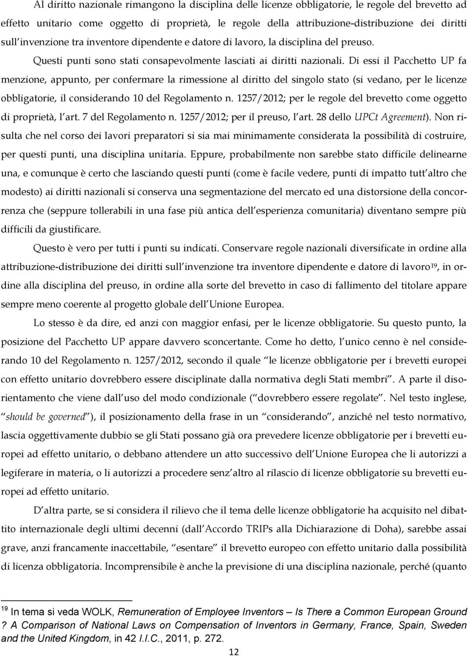 Di essi il Pacchetto UP fa menzione, appunto, per confermare la rimessione al diritto del singolo stato (si vedano, per le licenze obbligatorie, il considerando 10 del Regolamento n.