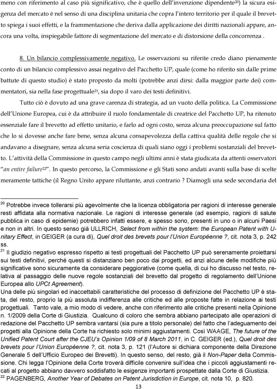 distorsione della concorrenza. 8. Un bilancio complessivamente negativo.