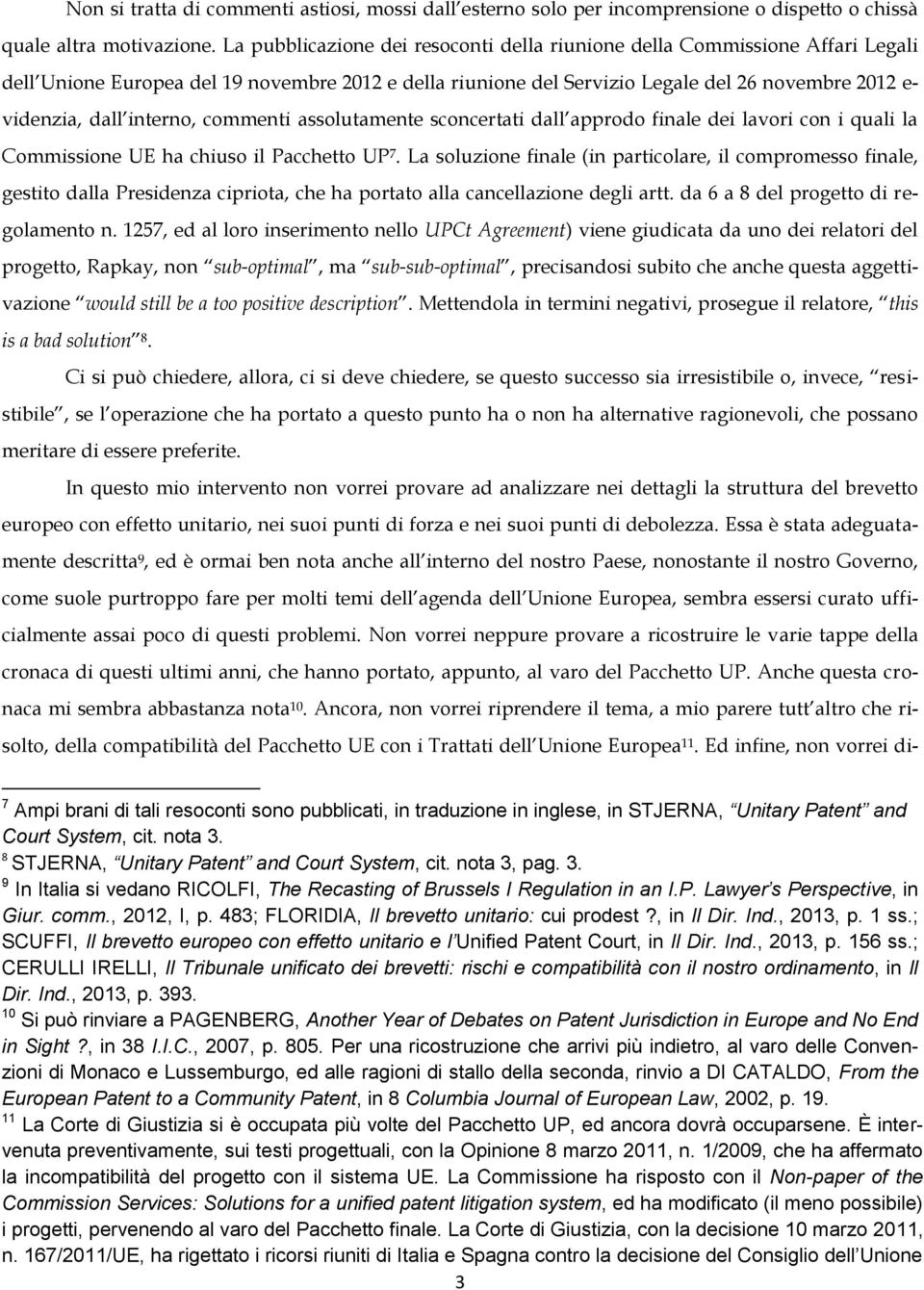 interno, commenti assolutamente sconcertati dall approdo finale dei lavori con i quali la Commissione UE ha chiuso il Pacchetto UP 7.