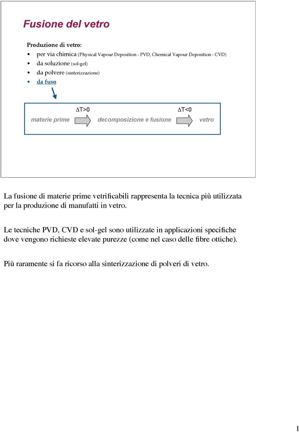 rappresenta la tecnica più utilizzata per la produzione di manufatti in vetro.