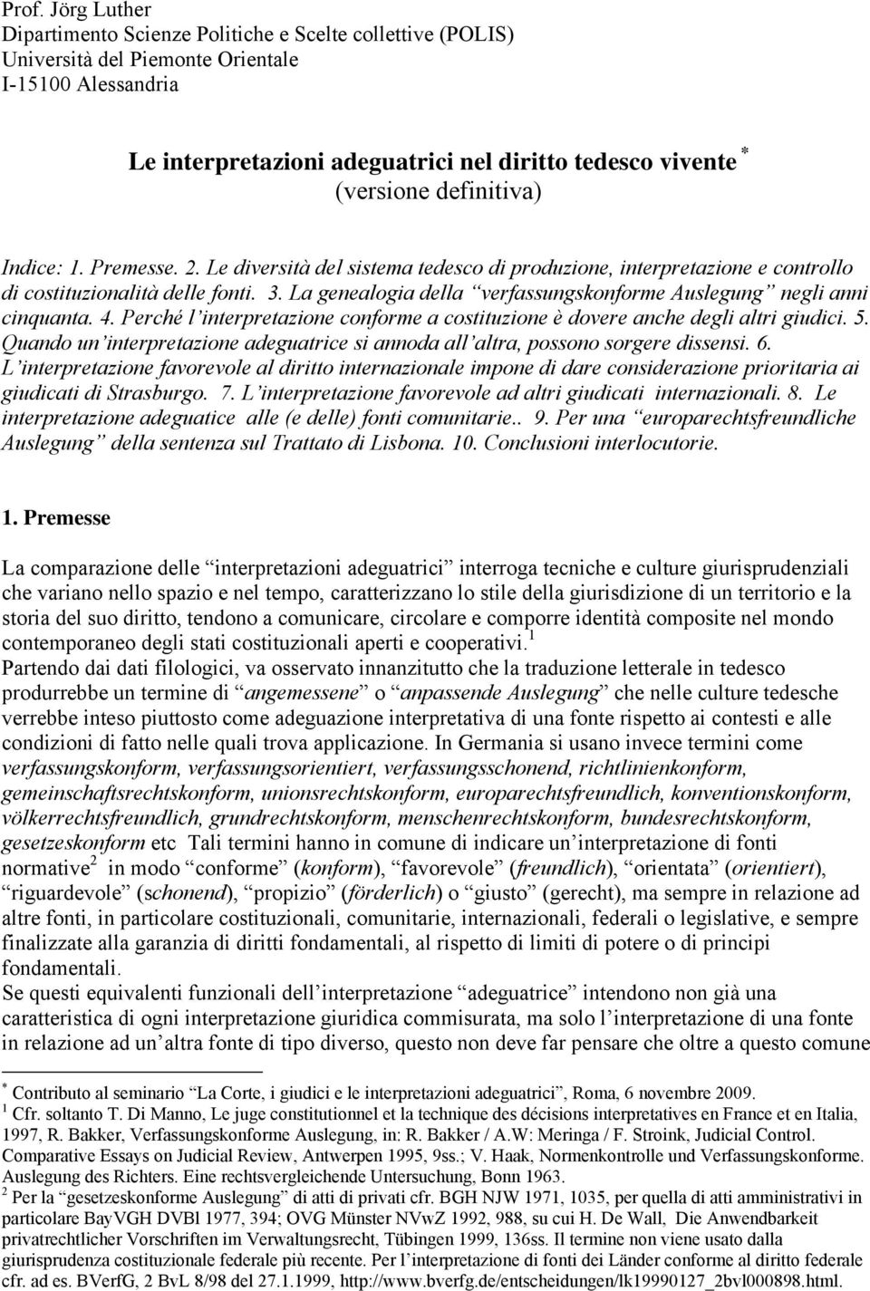 La genealogia della verfassungskonforme Auslegung negli anni cinquanta. 4. Perché l interpretazione conforme a costituzione è dovere anche degli altri giudici. 5.