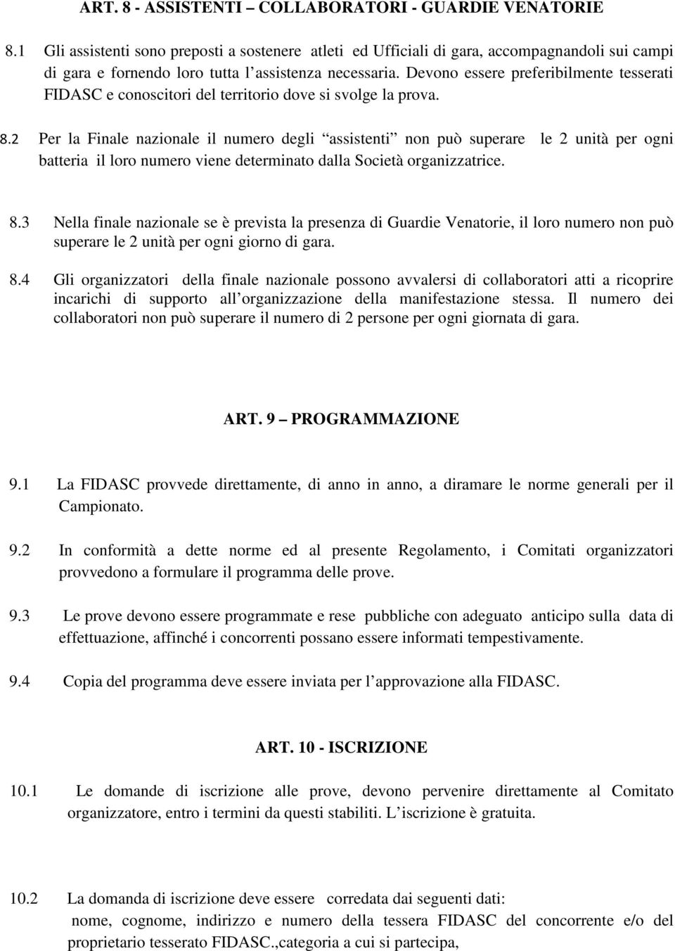 Devono essere preferibilmente tesserati FIDASC e conoscitori del territorio dove si svolge la prova. 8.