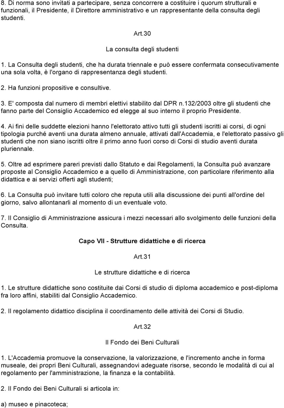 Ha funzioni propositive e consultive. 3. E' composta dal numero di membri elettivi stabilito dal DPR n.