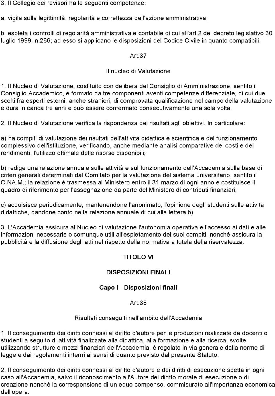 286; ad esso si applicano le disposizioni del Codice Civile in quanto compatibili. Art.37 Il nucleo di Valutazione 1.