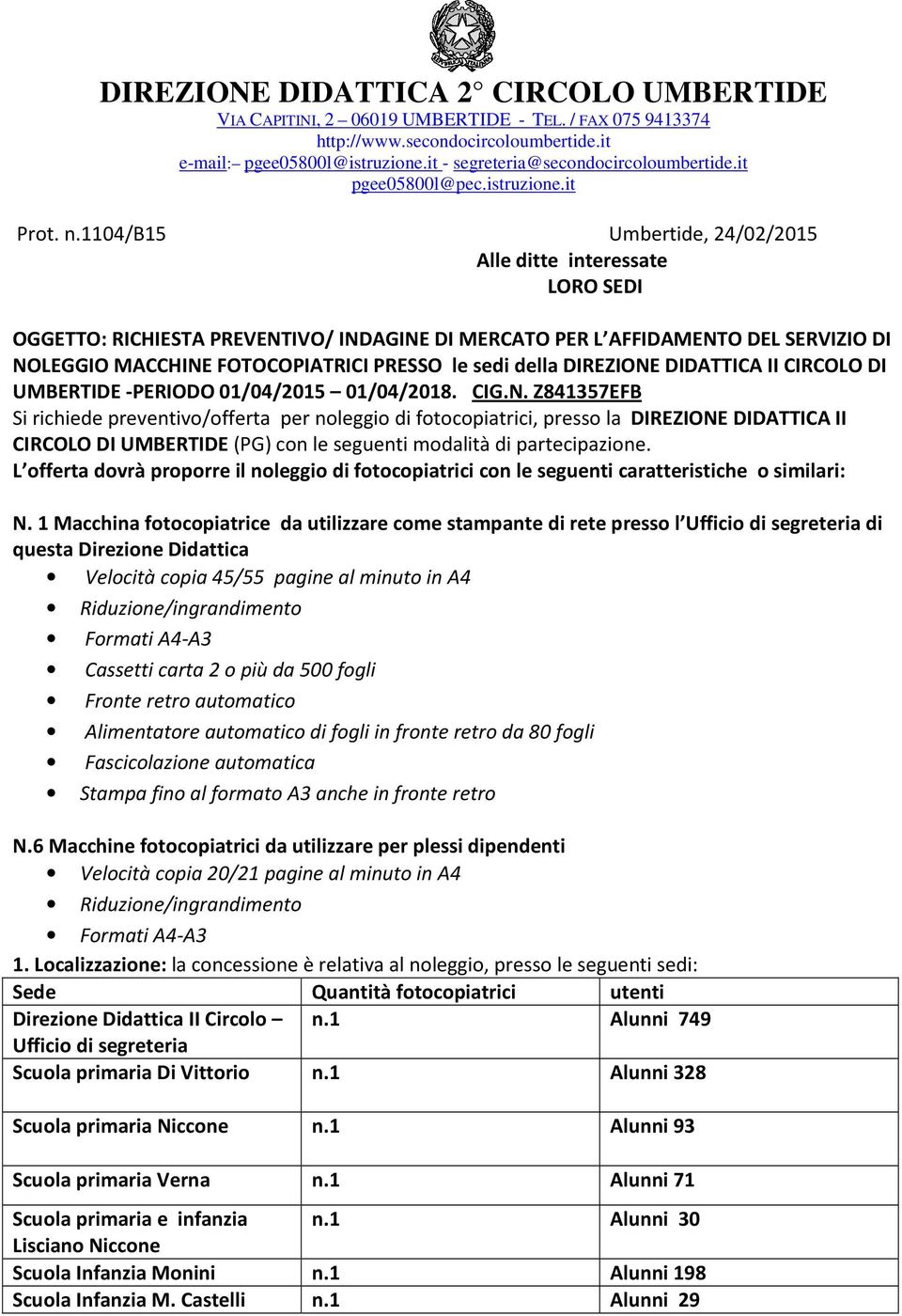 1104/b15 Umbertide, 24/02/2015 Alle ditte interessate LORO SEDI OGGETTO: RICHIESTA PREVENTIVO/ INDAGINE DI MERCATO PER L AFFIDAMENTO DEL SERVIZIO DI NOLEGGIO MACCHINE FOTOCOPIATRICI PRESSO le sedi