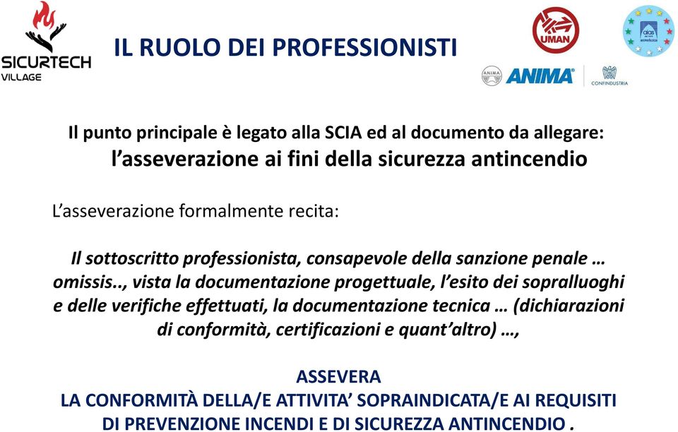 ., vista la documentazione progettuale, l esito dei sopralluoghi e delle verifiche effettuati, la documentazione tecnica (dichiarazioni di