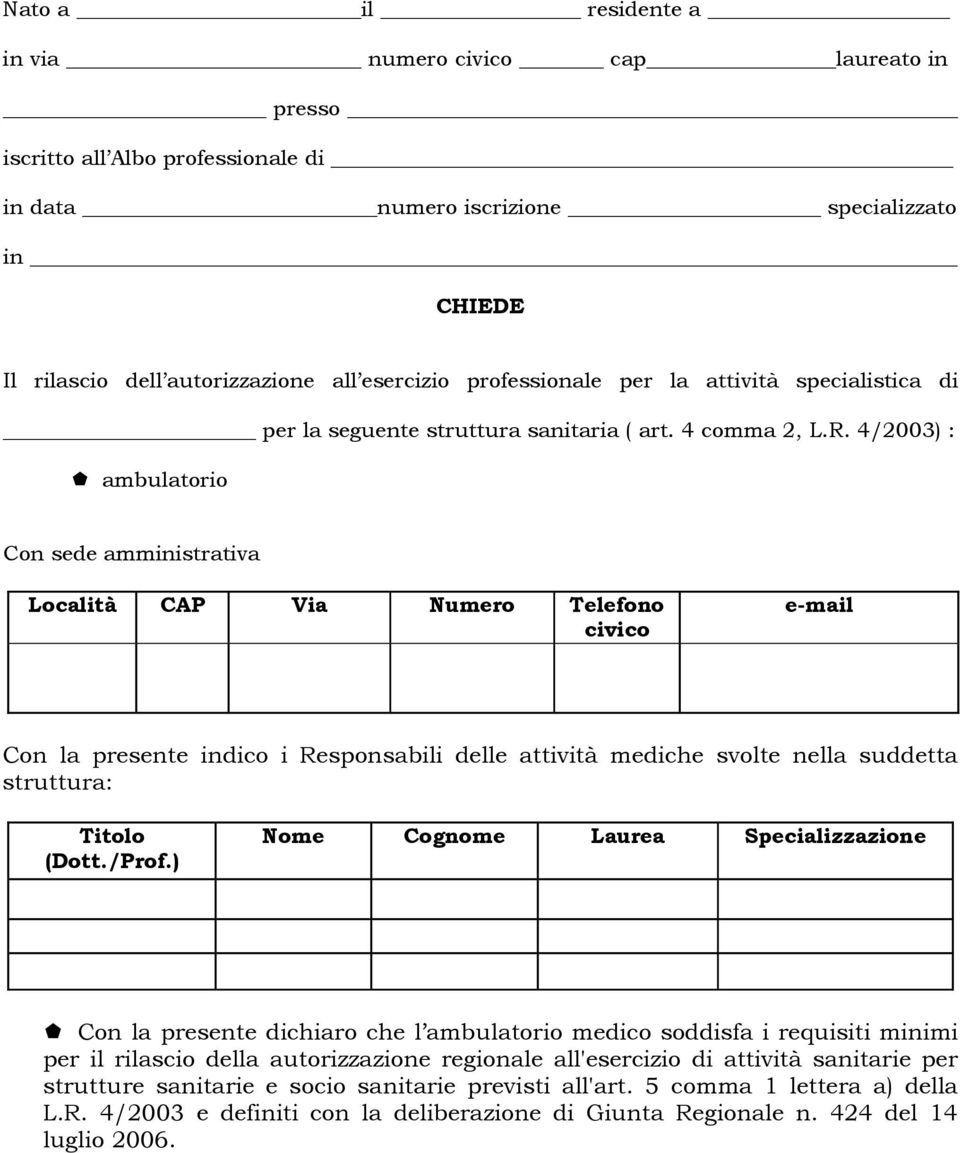 4/2003) : ambulatorio Con sede amministrativa Località CAP Via Numero Telefono civico e-mail Con la presente indico i Responsabili delle attività mediche svolte nella suddetta struttura: Titolo (Dott.