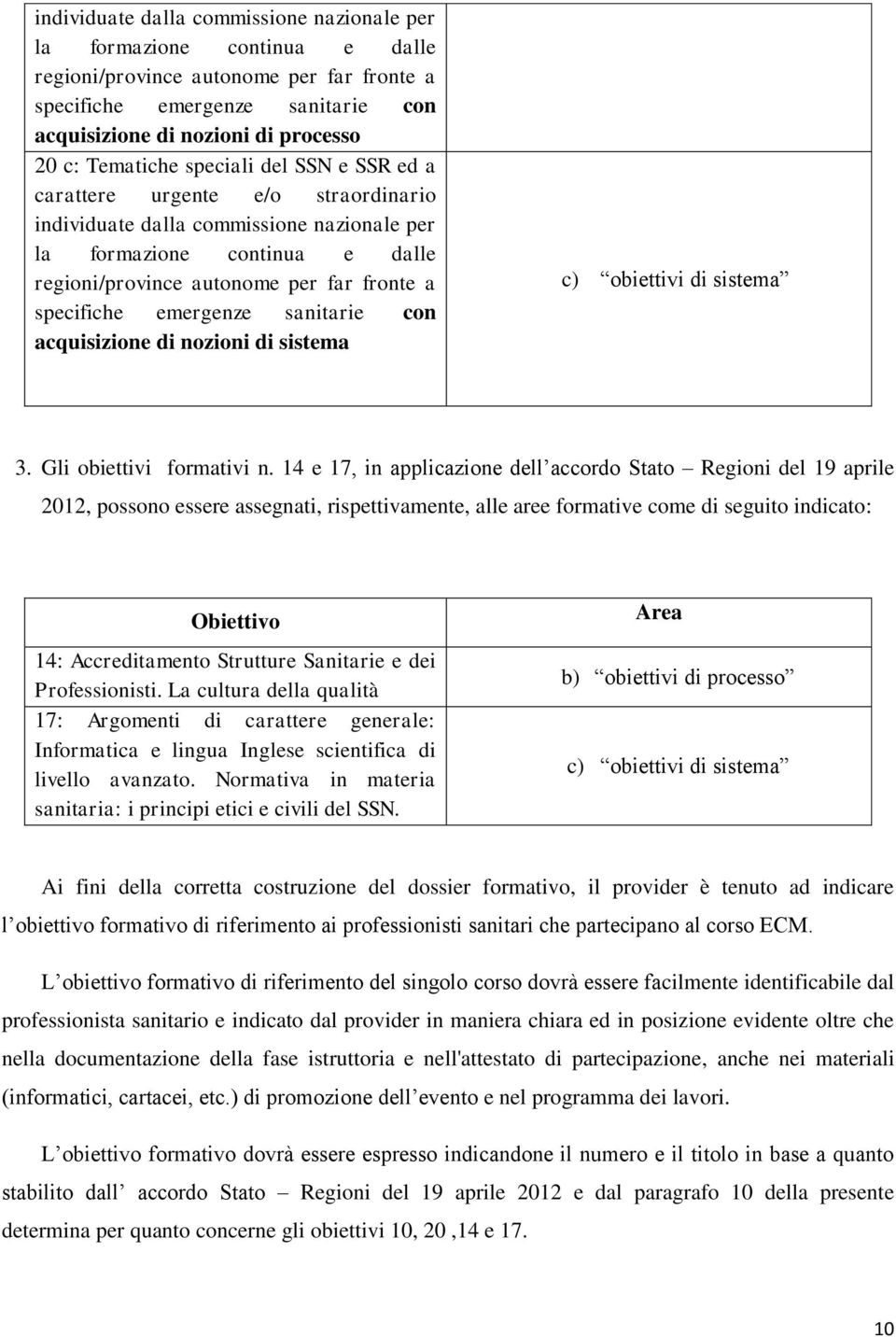 specifiche emergenze sanitarie con acquisizione di nozioni di sistema c) obiettivi di sistema 3. Gli obiettivi formativi n.