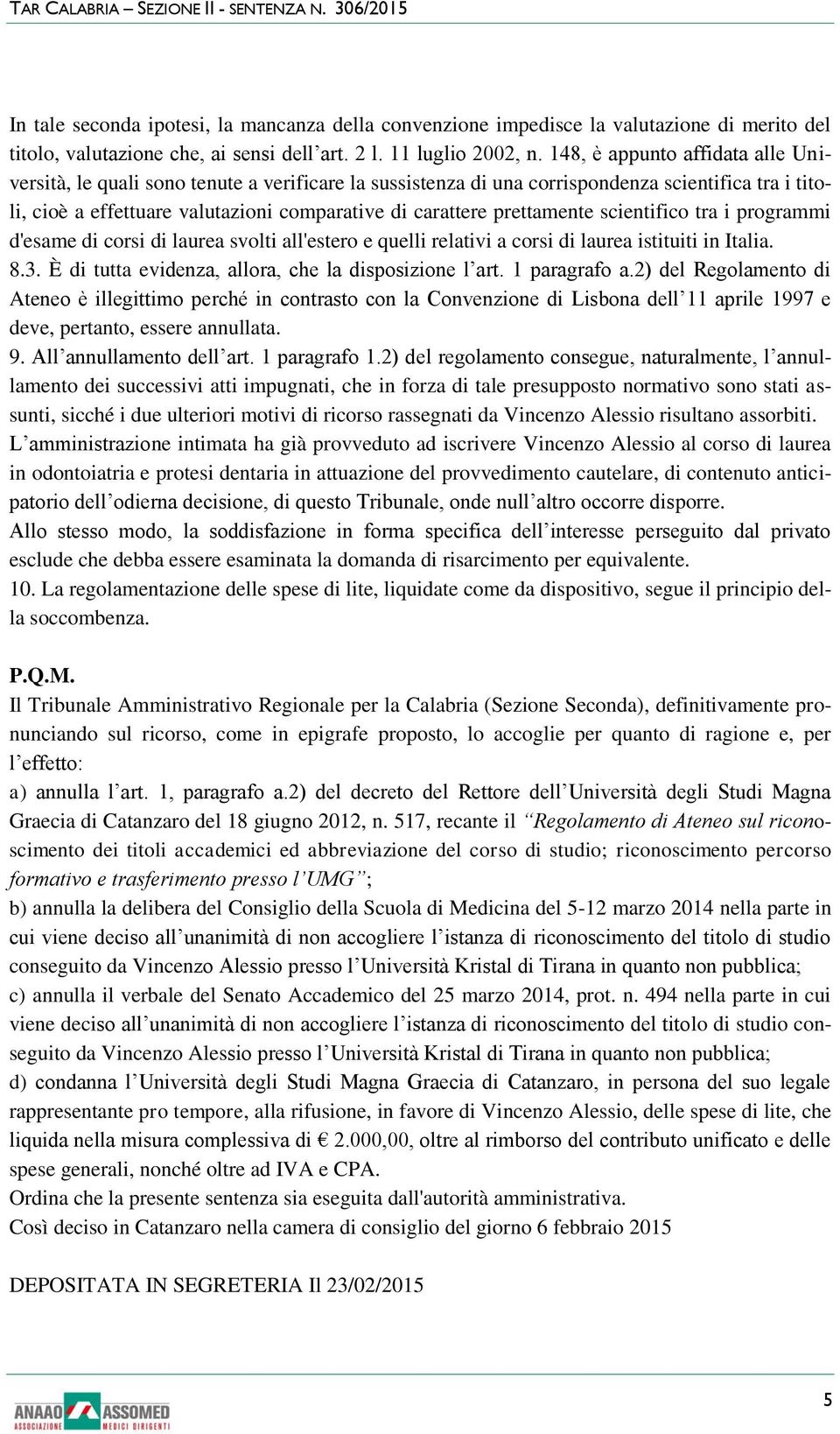 prettamente scientifico tra i programmi d'esame di corsi di laurea svolti all'estero e quelli relativi a corsi di laurea istituiti in Italia. 8.3.