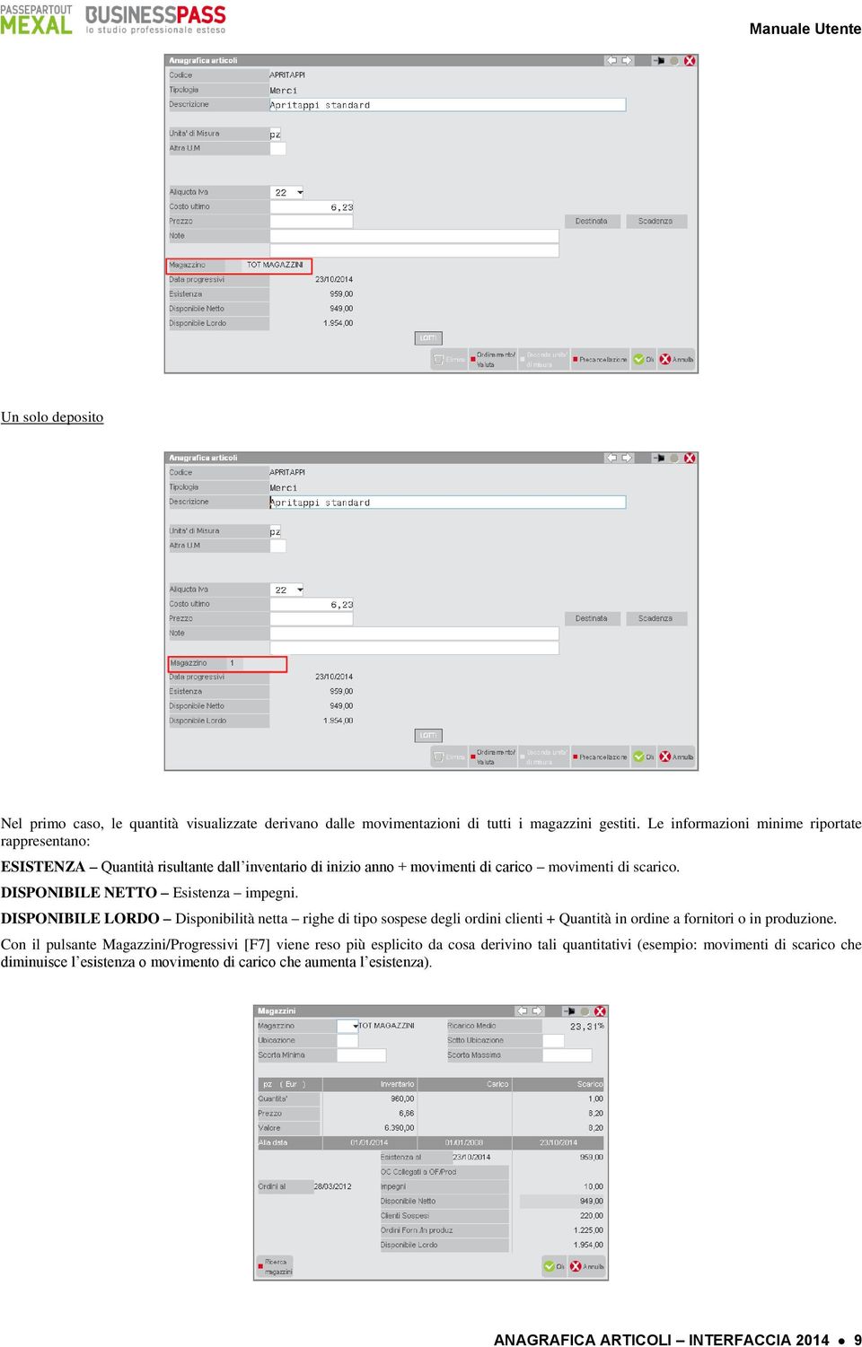 DISPONIBILE NETTO Esistenza impegni. DISPONIBILE LORDO Disponibilità netta righe di tipo sospese degli ordini clienti + Quantità in ordine a fornitori o in produzione.