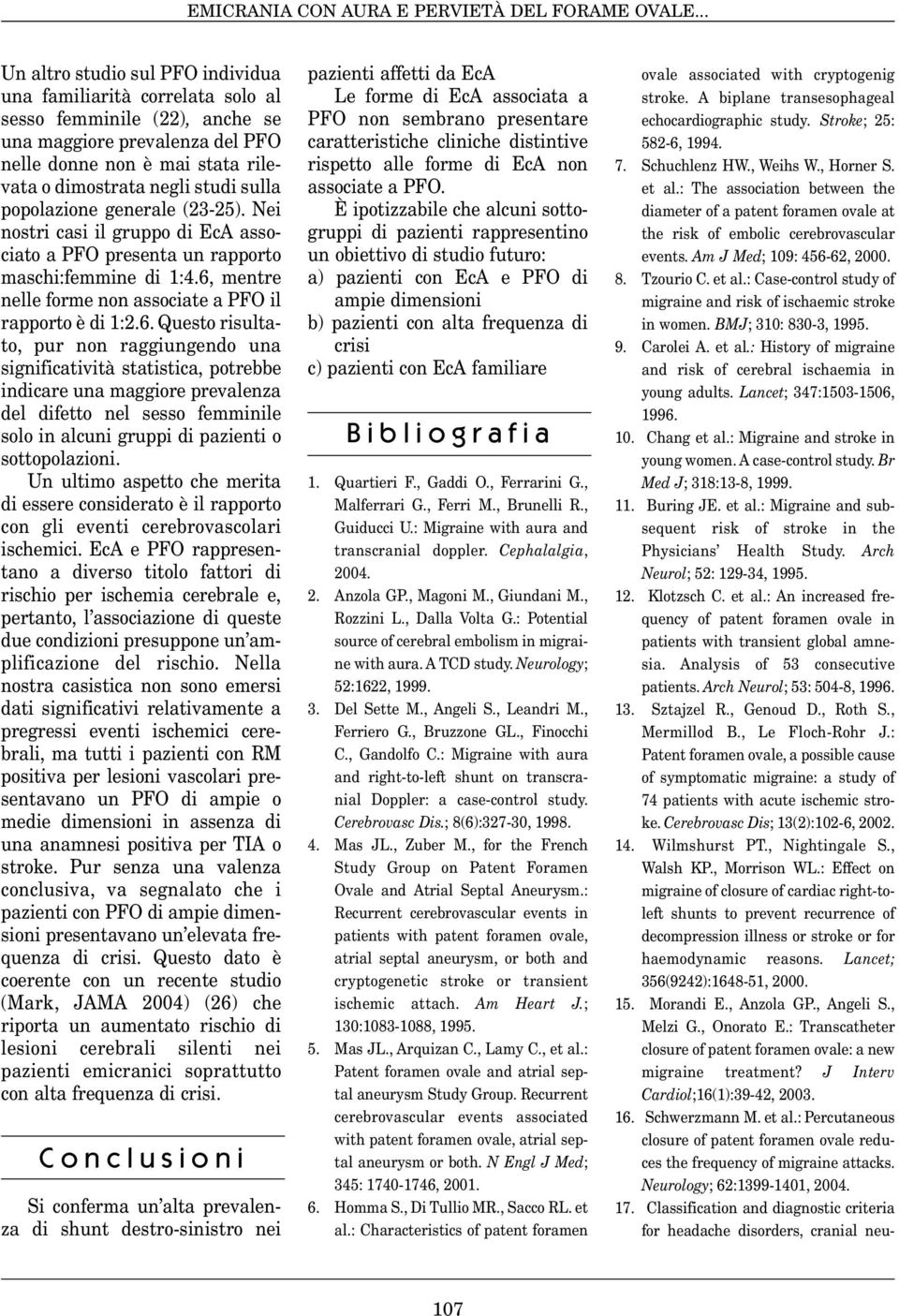 sulla popolazione generale (23-25). Nei nostri casi il gruppo di EcA associato a PFO presenta un rapporto maschi:femmine di 1:4.6,