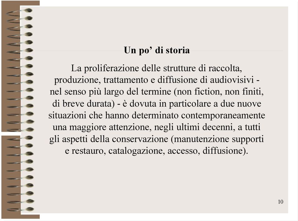 particolare a due nuove situazioni che hanno determinato contemporaneamente una maggiore attenzione, negli