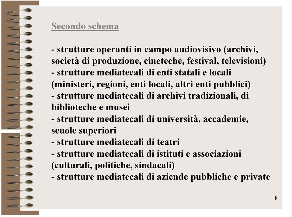 tradizionali, di biblioteche e musei - strutture mediatecali di università, accademie, scuole superiori - strutture mediatecali di