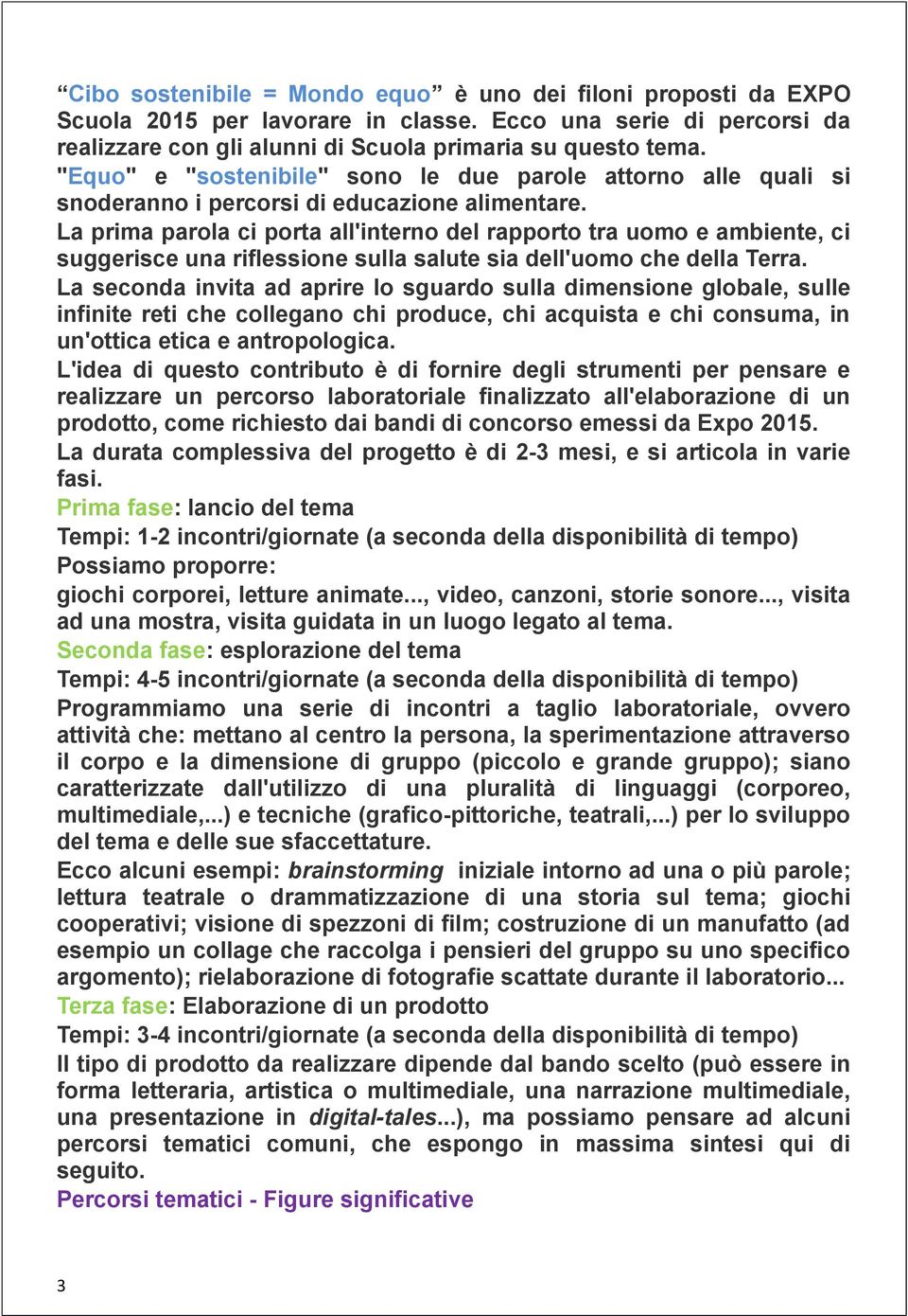 La prima parola ci porta all'interno del rapporto tra uomo e ambiente, ci suggerisce una riflessione sulla salute sia dell'uomo che della Terra.