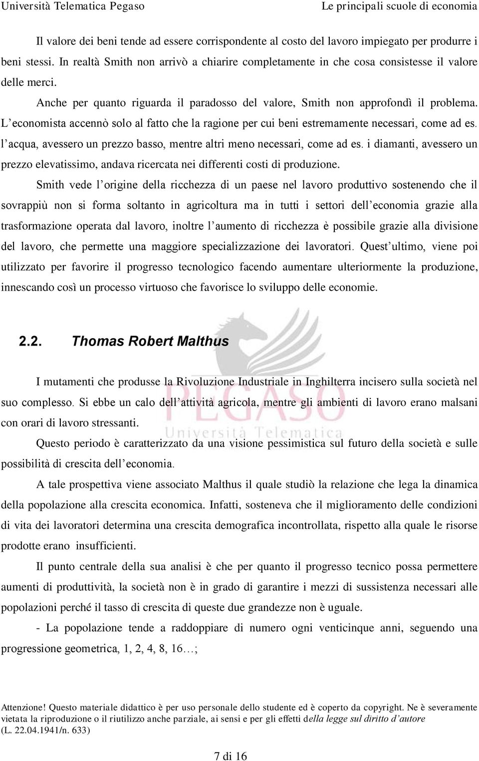 L economista accennò solo al fatto che la ragione per cui beni estremamente necessari, come ad es. l acqua, avessero un prezzo basso, mentre altri meno necessari, come ad es.