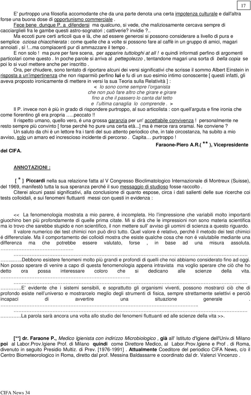 .. Ma eccoti pure certi articoli qua e là, che ad essere generosi si possono considerare a livello di pura e semplice oziosa chiacchierata : come quelle che a volte si possono fare al caffè in un