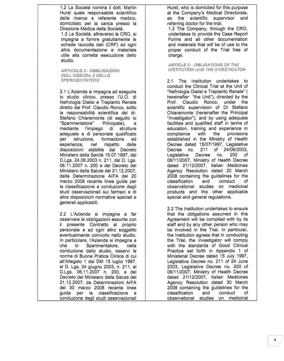 domiciliato per la carica presso la referring doctor for the trial. Direzione Medica della Società. 1.3 The Company, through the CRO, 1.