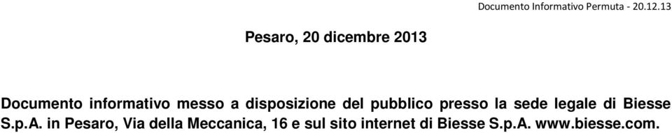 disposizione del pubblico presso la sede legale di Biesse S.p.A.