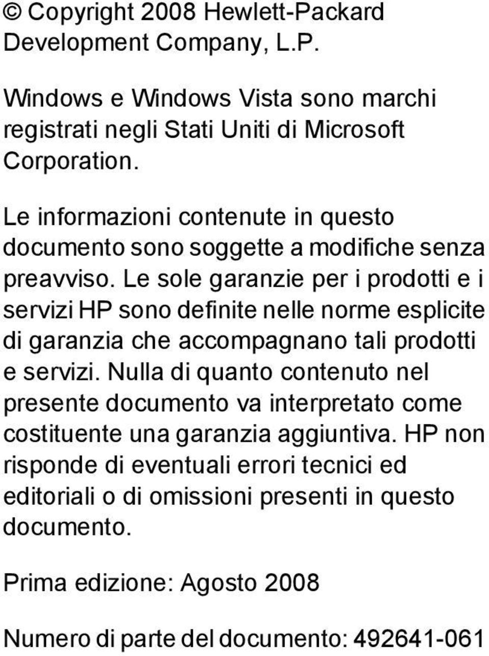 Le sole garanzie per i prodotti e i servizi HP sono definite nelle norme esplicite di garanzia che accompagnano tali prodotti e servizi.