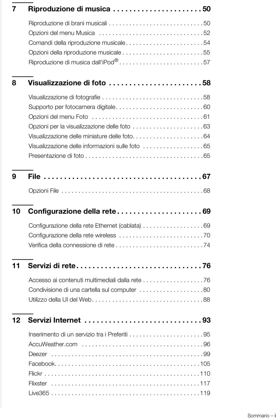 ...................... 58 Visualizzazione di fotografie.............................. 58 Supporto per fotocamera digitale.......................... 60 Opzioni del menu Foto.