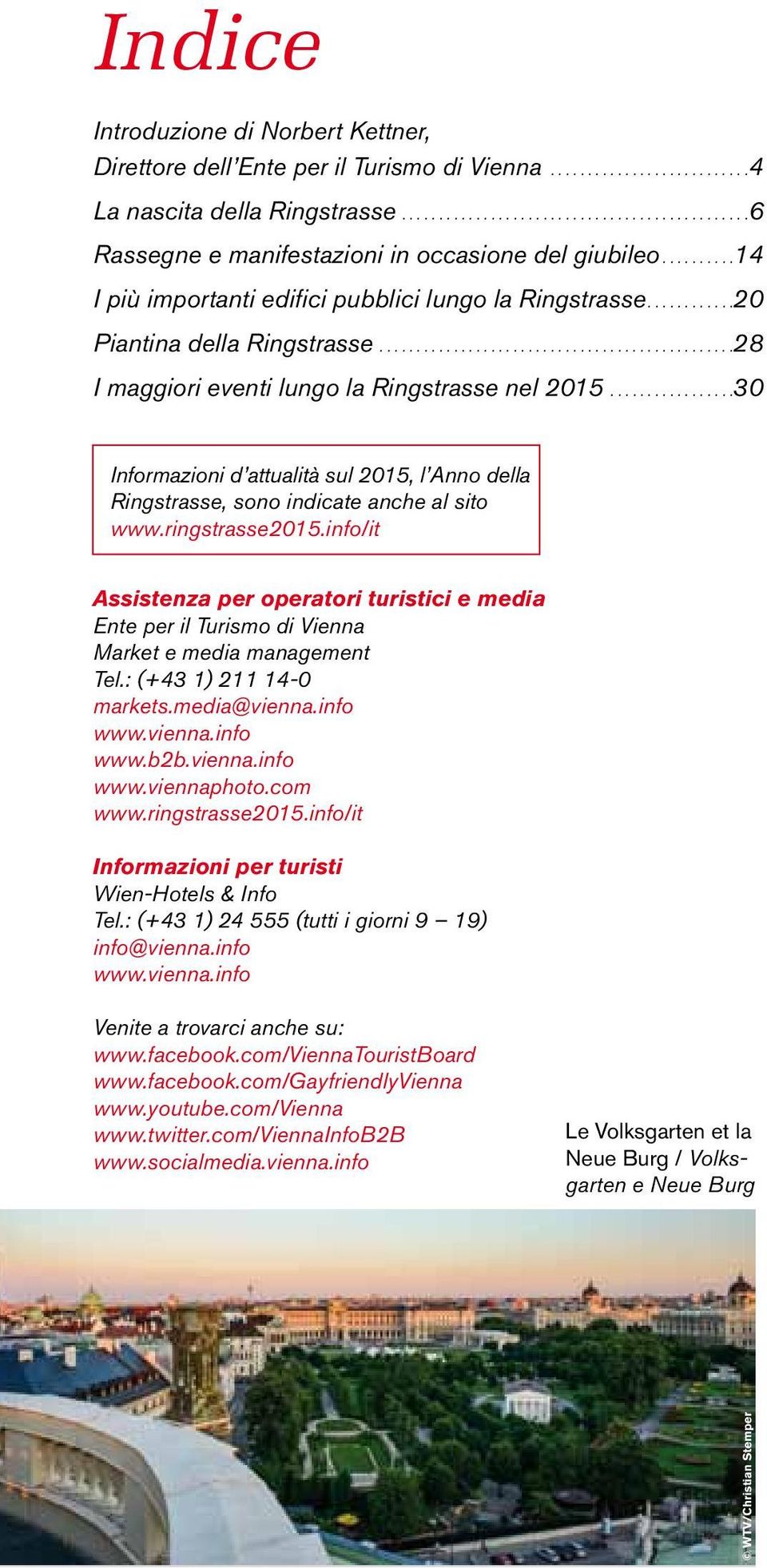 .. 30 Informazioni d attualità sul 2015, l Anno della Ringstrasse, sono indicate anche al sito www.ringstrasse2015.