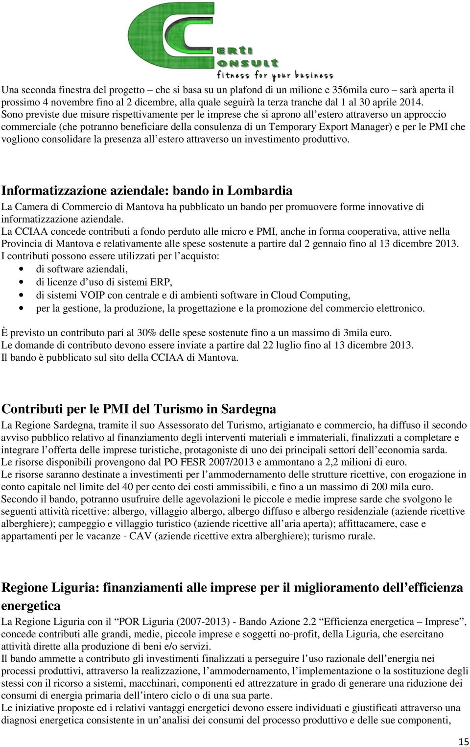 per le PMI che vogliono consolidare la presenza all estero attraverso un investimento produttivo.