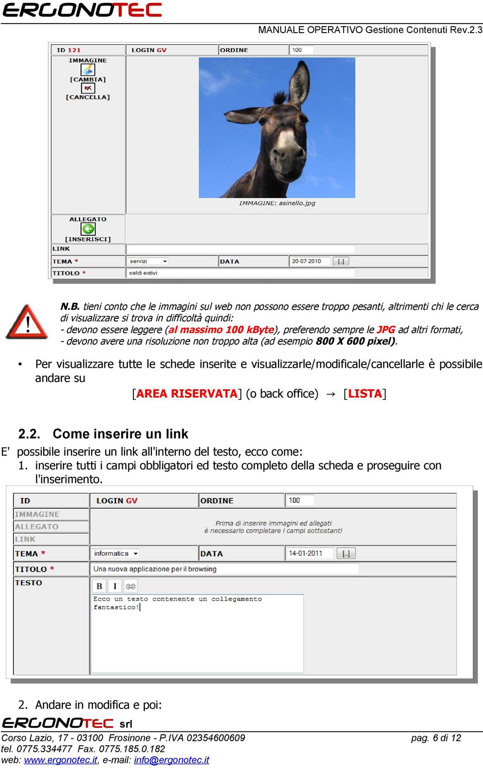 Per visualizzare tutte le schede inserite e visualizzarle/modificale/cancellarle è possibile andare su [AREA RISERVATA] (o back office) [LISTA] 2.