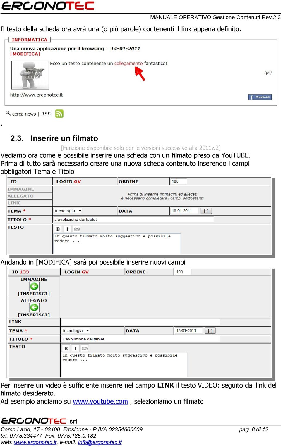 Prima di tutto sarà necessario creare una nuova scheda contenuto inserendo i campi obbligatori Tema e Titolo Andando in [MODIFICA] sarà poi possibile inserire nuovi