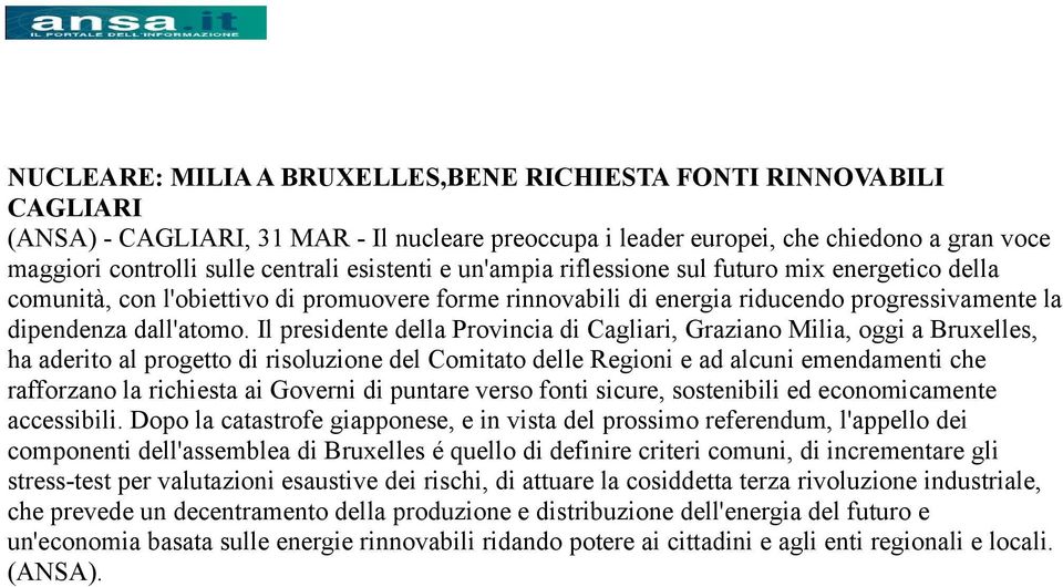Il presidente della Provincia di Cagliari, Graziano Milia, oggi a Bruxelles, ha aderito al progetto di risoluzione del Comitato delle Regioni e ad alcuni emendamenti che rafforzano la richiesta ai