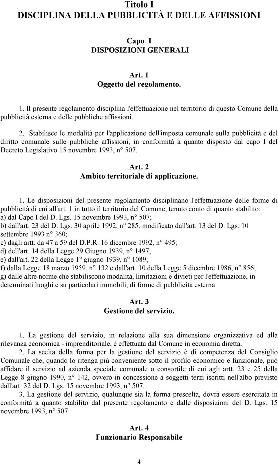 Stabilisce le modalità per l'applicazione dell'imposta comunale sulla pubblicità e del diritto comunale sulle pubbliche affissioni, in conformità a quanto disposto dal capo I del Decreto Legislativo