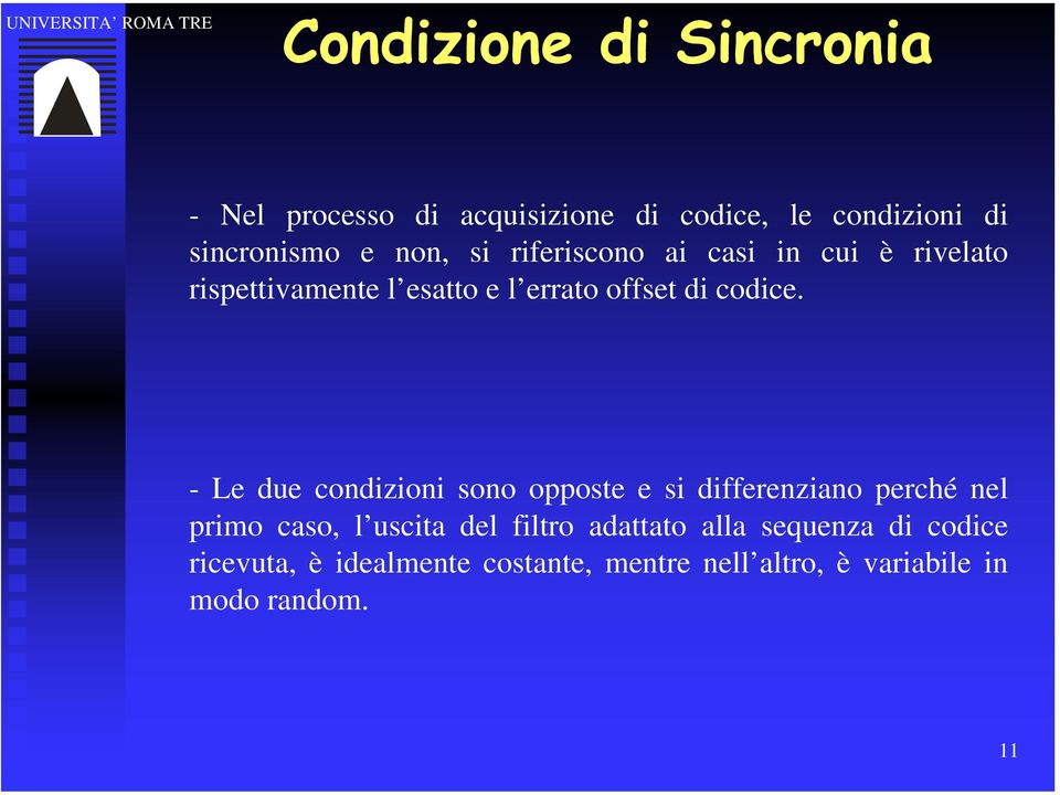 - Le due condizioni sono opposte e si differenziano perché nel primo caso, l uscita del filtro