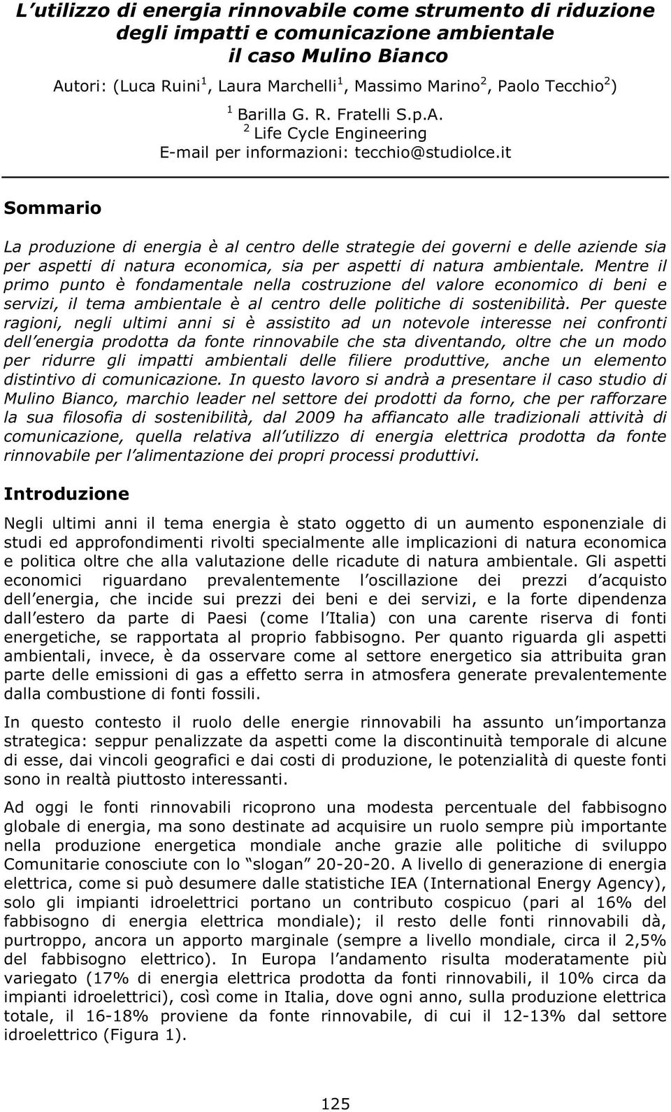 it Sommario La produzione di energia è al centro delle strategie dei governi e delle aziende sia per aspetti di natura economica, sia per aspetti di natura ambientale.