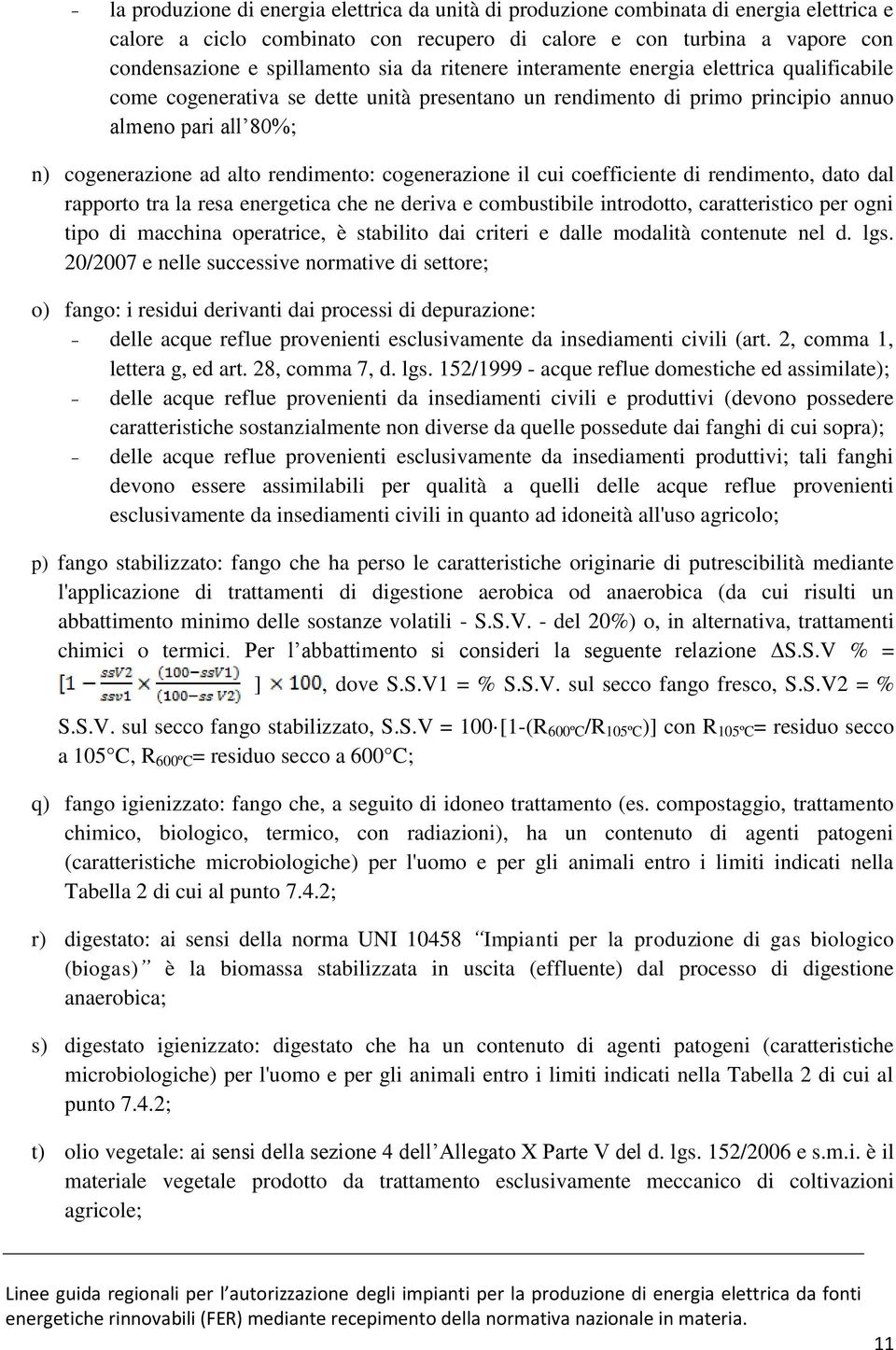 cogenerazione il cui coefficiente di rendimento, dato dal rapporto tra la resa energetica che ne deriva e combustibile introdotto, caratteristico per ogni tipo di macchina operatrice, è stabilito dai