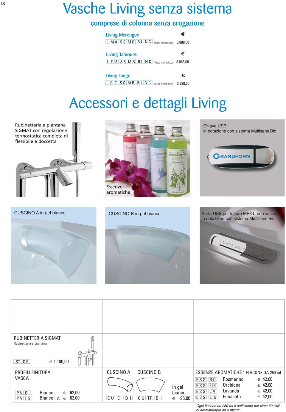 888,00 Accessori e dettagli Living Rubinetteria a piantana SIGMAT con regolazione termostatica completa di flessibile e doccetta Chiave USB in dotazione con sistema Multisens Bio Essenze aromatiche