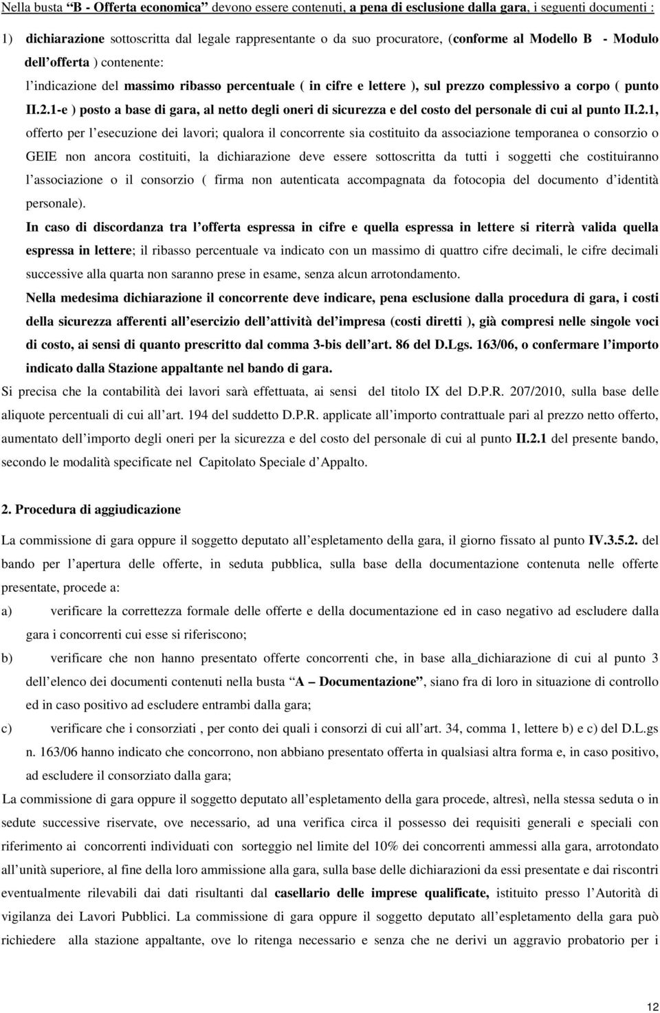 1-e ) posto a base di gara, al netto degli oneri di sicurezza e del costo del personale di cui al punto II.2.