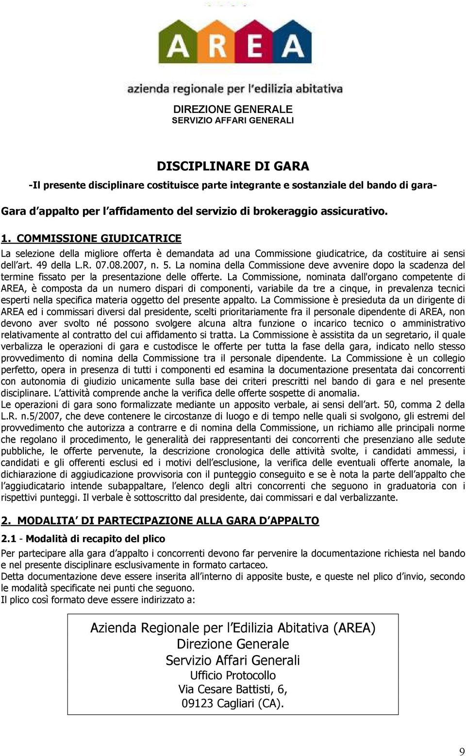 5. La nomina della Commissione deve avvenire dopo la scadenza del termine fissato per la presentazione delle offerte.