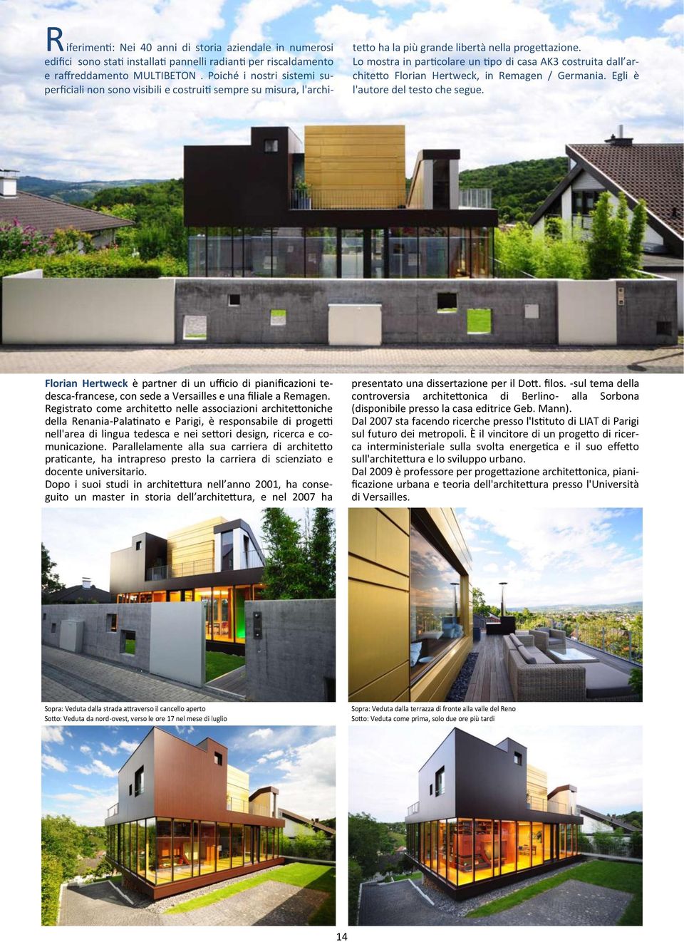 Lo mostra in particolare un tipo di casa AK3 costruita dall architetto Florian Hertweck, in Remagen / Germania. Egli è l'autore del testo che segue.