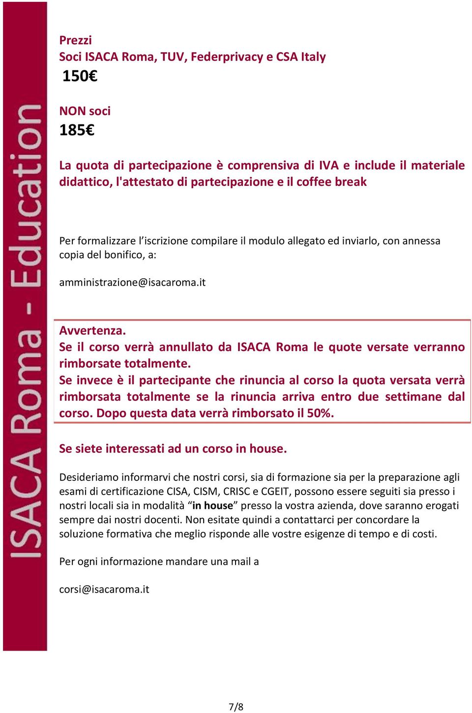 Se il corso verrà annullato da ISACA Roma le quote versate verranno rimborsate totalmente.