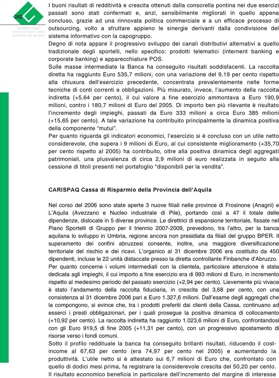 condivisione del sistema informativo con la capogruppo.