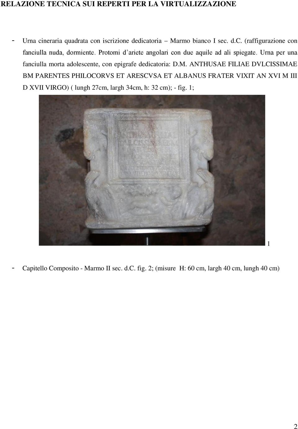 ANTHUSAE FILIAE DVLCISSIMAE BM PARENTES PHILOCORVS ET ARESCVSA ET ALBANUS FRATER VIXIT AN XVI M III D XVII VIRGO) ( lungh 27cm, largh 34cm, h: