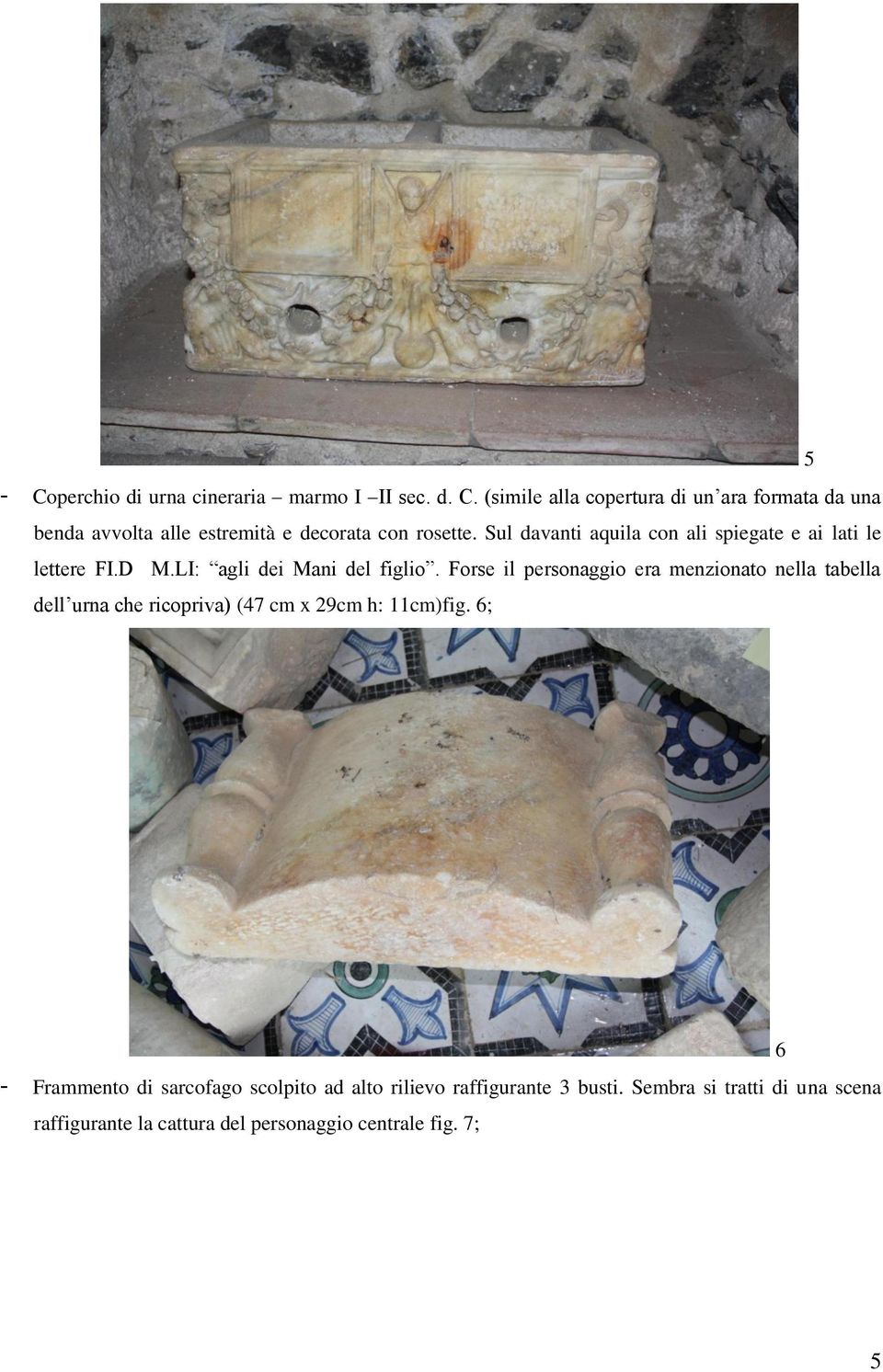Forse il personaggio era menzionato nella tabella dell urna che ricopriva) (47 cm x 29cm h: 11cm)fig.