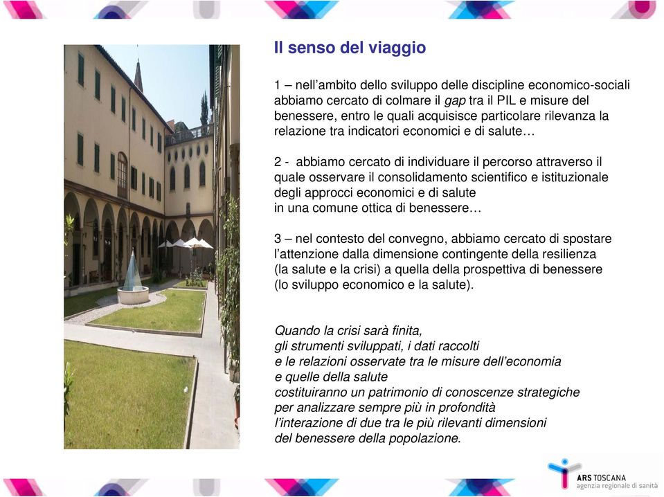 economici e di salute in una comune ottica di benessere 3 nel contesto del convegno, abbiamo cercato di spostare l attenzione dalla dimensione contingente della resilienza (la salute e la crisi) a