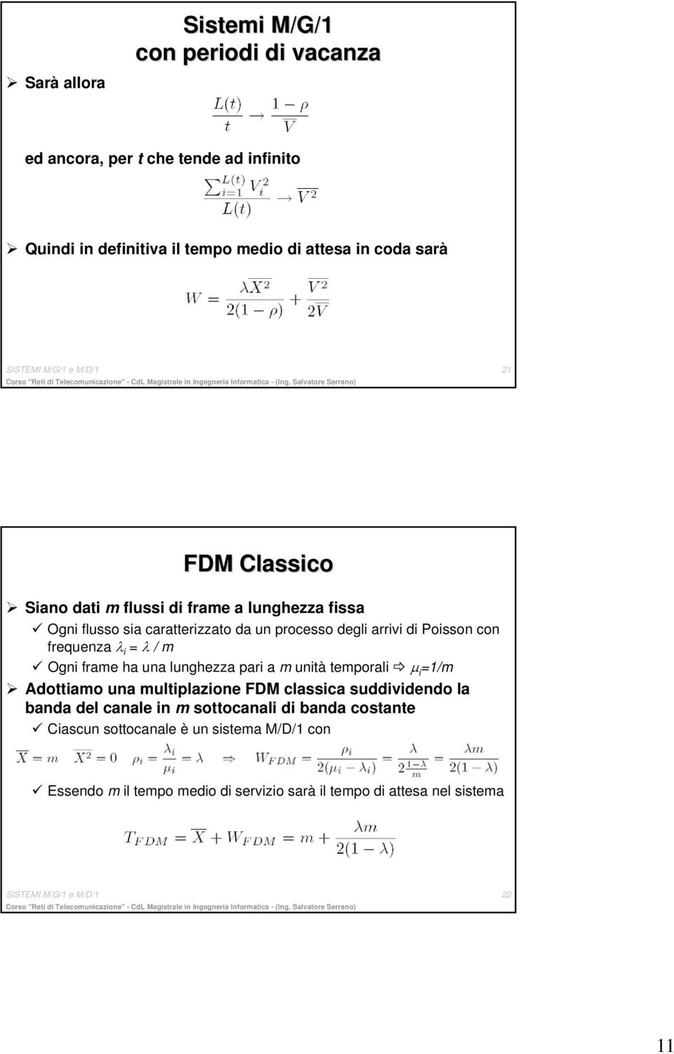 λ / m Ogni frame ha una lunghezza pari a m unità temporali µ i =1/m Adottiamo una multiplazione FDM classica suddividendo la banda del canale in m sottocanali