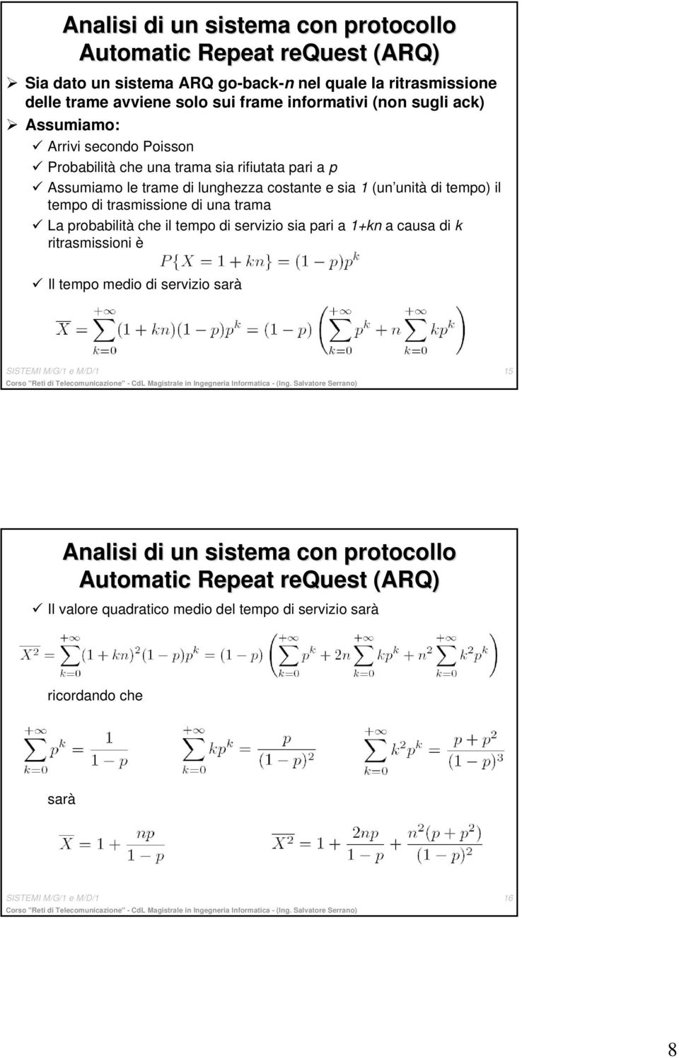 tempo) il tempo di trasmissione di una trama La probabilità che il tempo di servizio sia pari a 1+kn a causa di k ritrasmissioni è Il tempo medio di servizio sarà SISTEMI