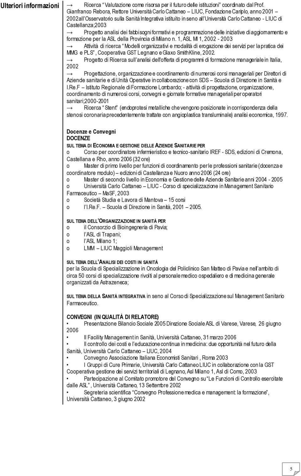 Castellanza;2003 Progetto analisi dei fabbisogni formativi e programmazione delle iniziative di aggiornamento e formazione per la ASL della Provincia di Milano n.