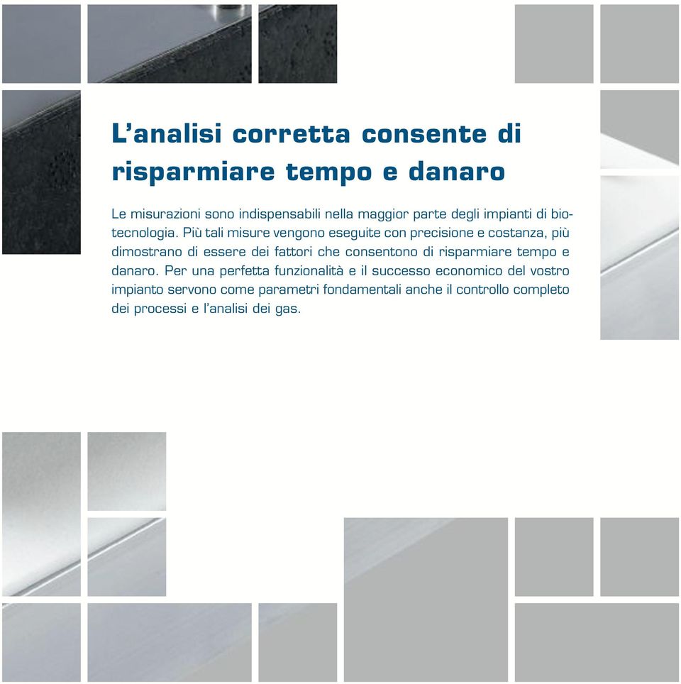 Più tali misure vengono eseguite con precisione e costanza, più dimostrano di essere dei fattori che consentono di