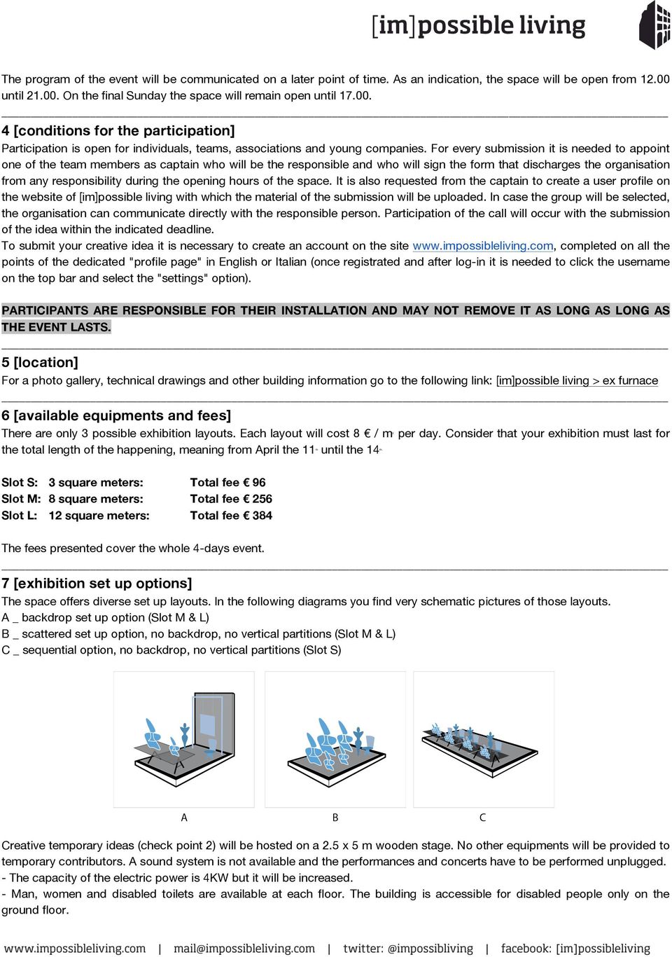 For every submission it is needed to appoint one of the team members as captain who will be the responsible and who will sign the form that discharges the organisation from any responsibility during