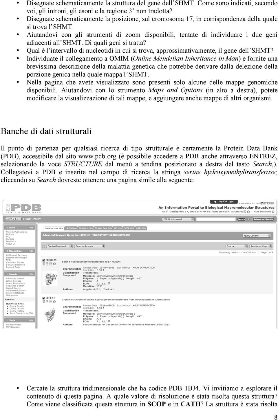 Aiutandovi con gli strumenti di zoom disponibili, tentate di individuare i due geni adiacenti all SHMT. Di quali geni si tratta?