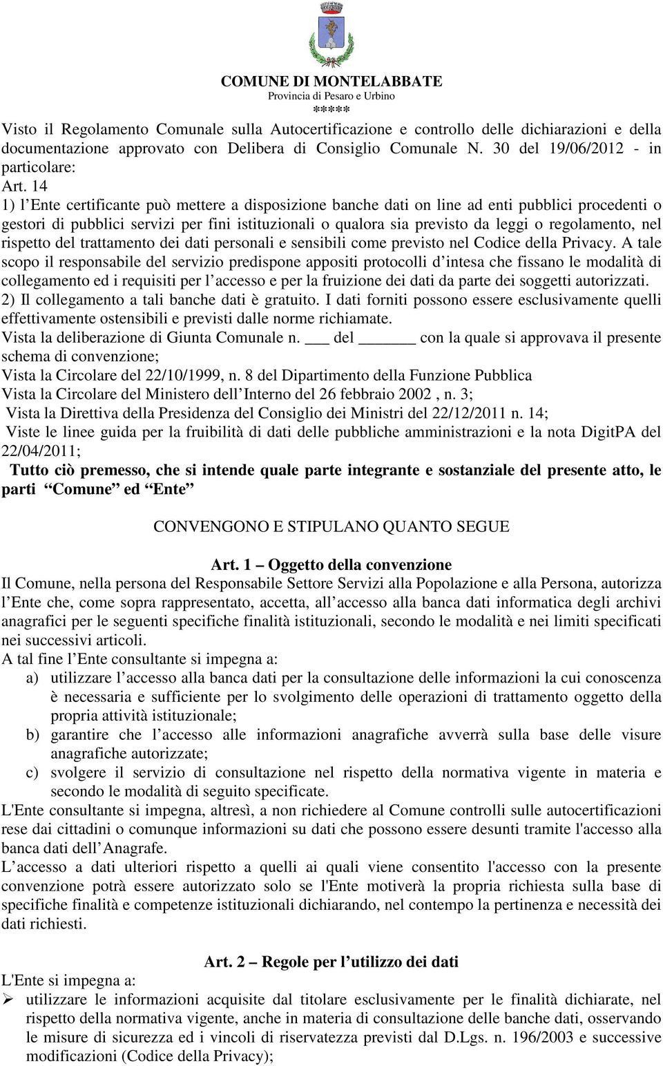 regolamento, nel rispetto del trattamento dei dati personali e sensibili come previsto nel Codice della Privacy.